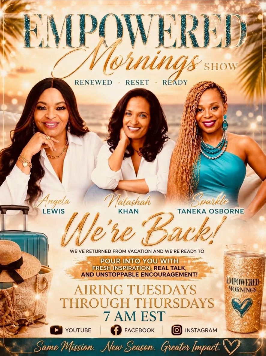 Empowered Morning Show with Angela Lewis, Natashah Khan, and Sparkle Taneka Osborne, airing Tuesdays through Thursdays at 7 AM EST